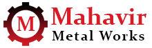 MAHAVIR METAL WORKS