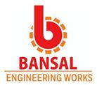 BANSAL ENGINEERING WORKS