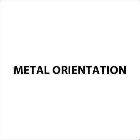 Metal Orientation