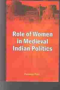 Role of Women in Medieval Indian Politics Book