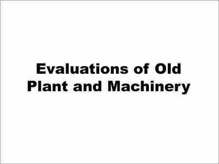 Evaluations of Old Plant and Machinery