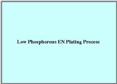 Low Phosphorous EN Plating Process