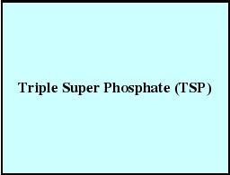 ट्रिपल सुपर फॉस्फेट (TSP) 