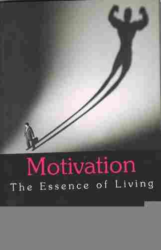 Motivation the Essence of Living 1st Edition Book