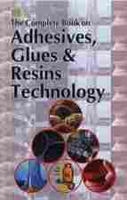 The Complete Book On Adhesives, Glues And Resins Technology