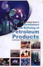 The Complete Book On Distillation And Refining Of Petroleum Products
