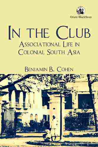 In the Club Associational Life in Colonial South Asia Book