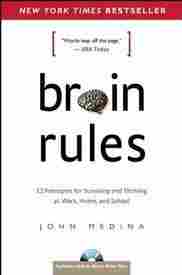 Brain Rules 12 Principles for Surviving and Thriving
