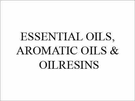 Essential Oils, Aromatic Oils & Oilresins