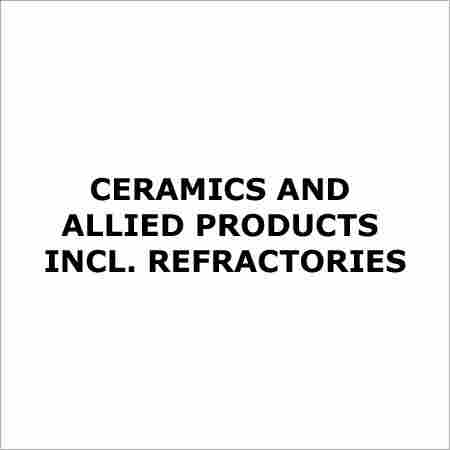 Ceramics and Allied Products Incl. Refractories