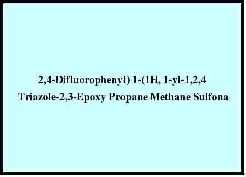 2,4-Difluorophenyl) 1-(1h, 1-Yl-1,2,4 Triazole-2,3-Epoxy Propane Methane Sulfona