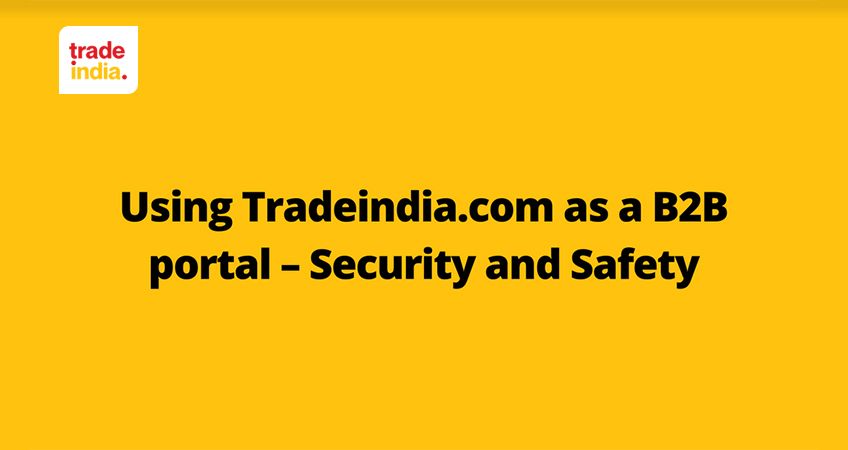 Using Tradeindia.com as a B2B Portal – Security and Safety