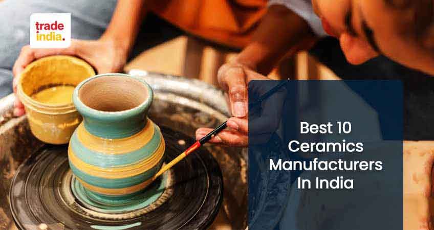 Top 10 Ceramic Manufacturers, Suppliers & Exporters In India 2023