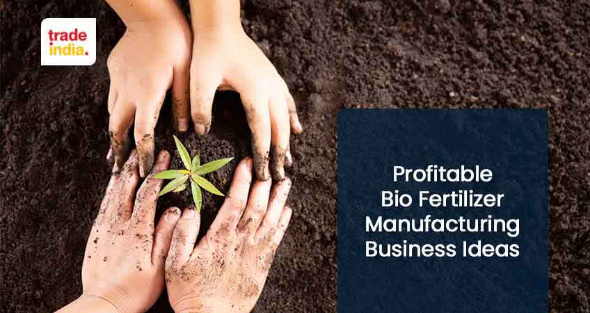 Profitable Bio Fertilizer Manufacturing Business Ideas