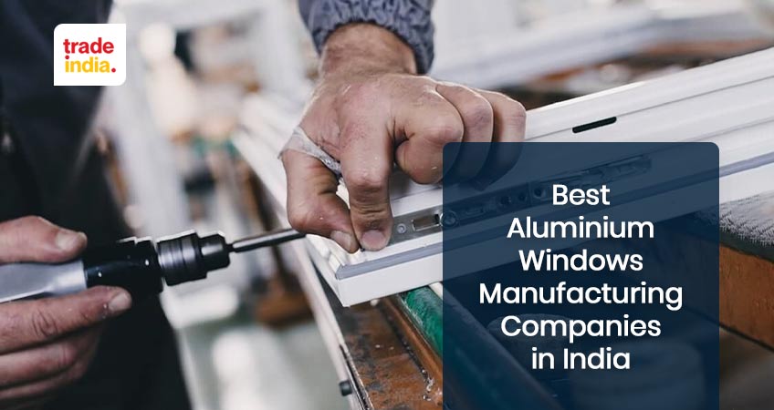Top 10 Aluminium Windows Manufacturing Companies in India