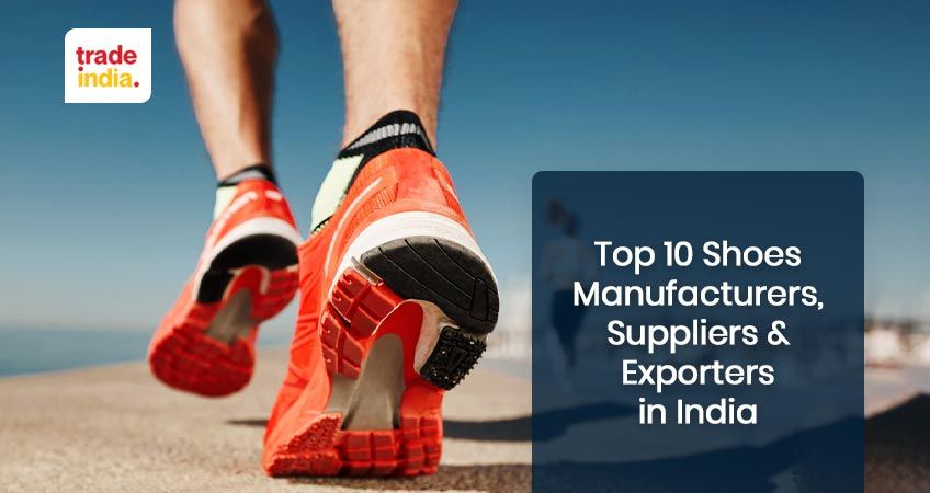 Top 10 Shoes Manufacturers, Suppliers & Exporters in India