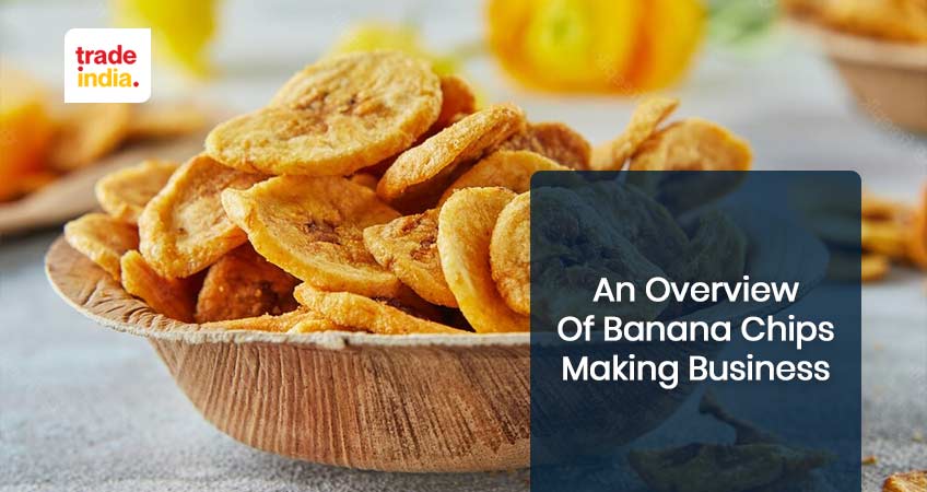 An Overview of Banana Chips Making Business