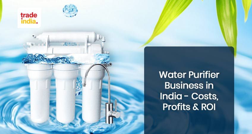 Water Purifier Business in India: Costs, Profits, ROI