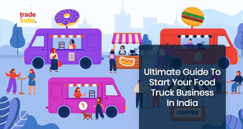 Ultimate Guide to Start Your Food Truck Business in India