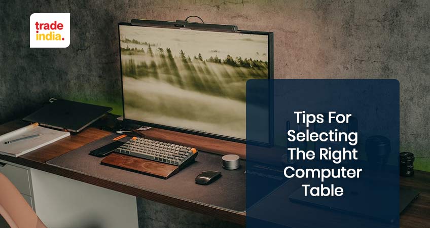 Quick Tips to Select The Right Computer Table