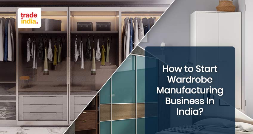 How To Start a Wardrobe Manufacturing Business In India?
