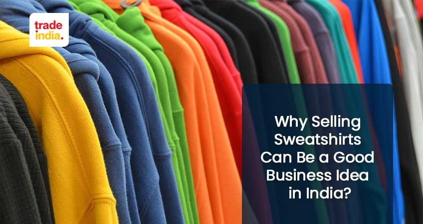Why Selling Sweatshirts Can Be a Good Business Idea?
