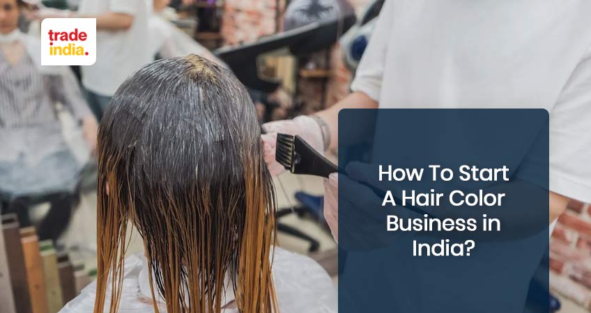 How To Start A Profitable Hair Color Business in India? How To Start A Profitable Hair Color Business in India?