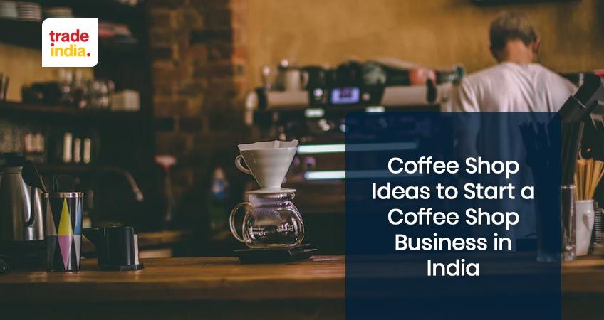 Low Cost Coffee Shop Ideas to Start a Coffee Shop Business