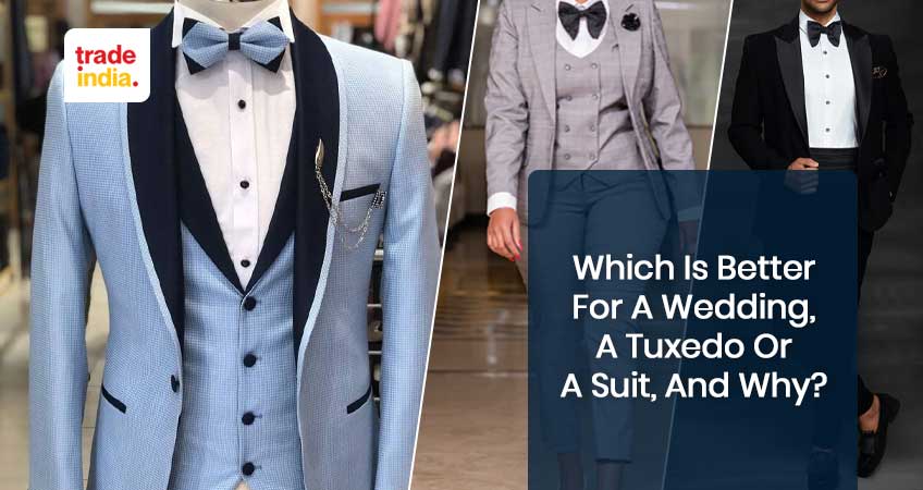 Which Is Better for a Wedding, a Tuxedo or a Suit, and Why?