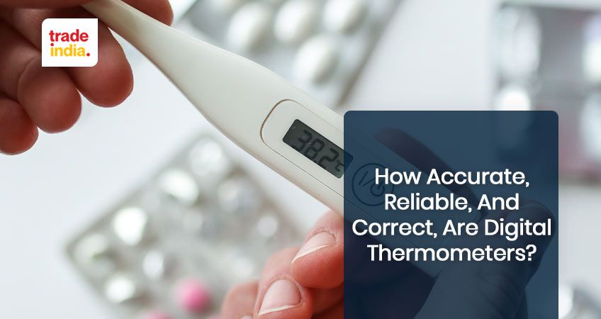 How Accurate, Reliable, And Correct, Are Digital Thermometers?