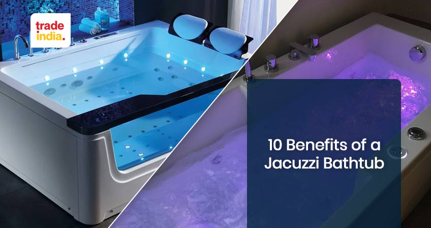 Top 10 Benefits of a Jacuzzi Bathtub in 2023