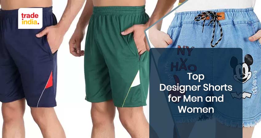 Top 10 Designer Shorts for Men and Women