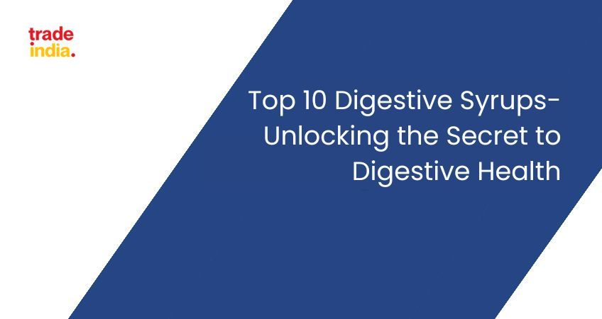 Top 10 Digestive Syrups: Unlocking the Secret to Digestive Health