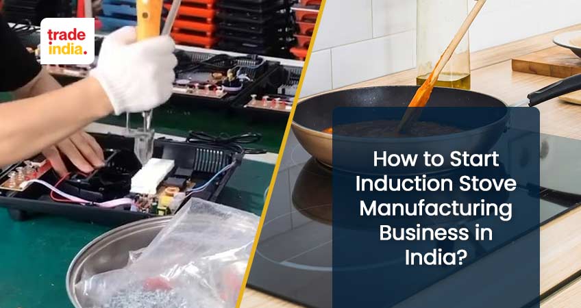 How to Start Induction Stove Manufacturing Business in India?