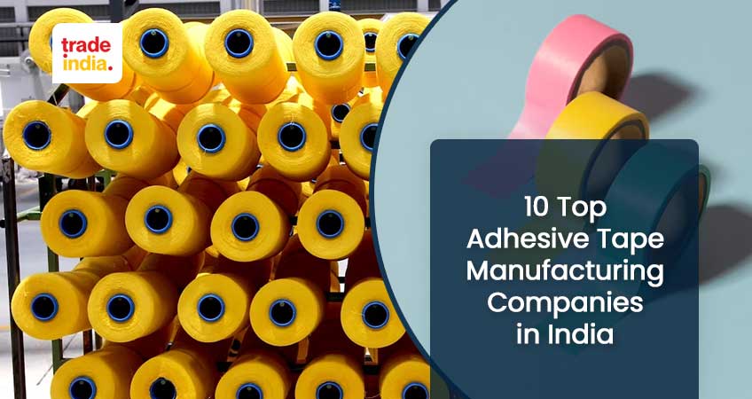 Top 10 Adhesive Tape Manufacturing Companies in India