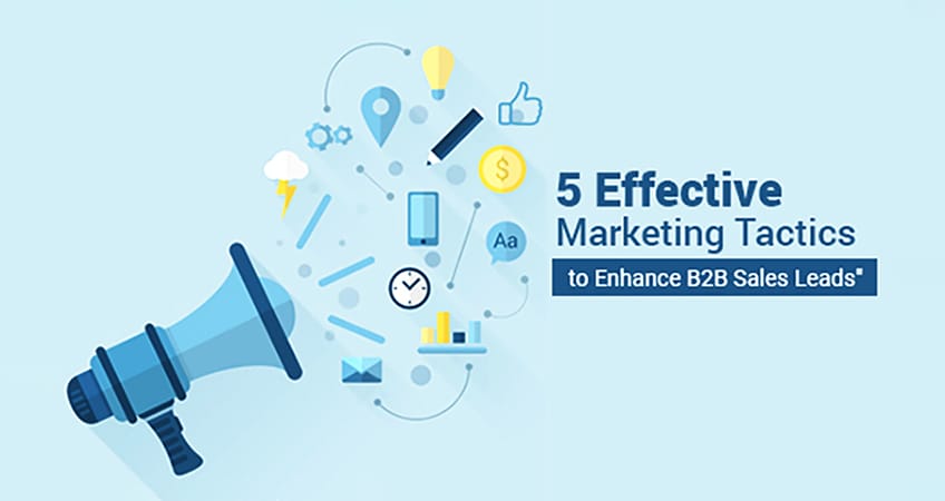 Effective Marketing Tactics to Enhance B2B Sales Leads
