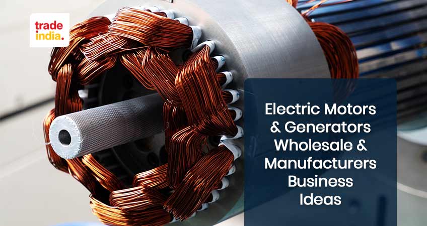 Electric Motors & Generators Wholesale & Manufacturers Business ideas 2023