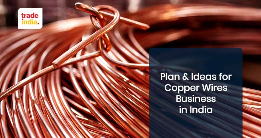 Plan & Ideas for Copper Wires Business in India