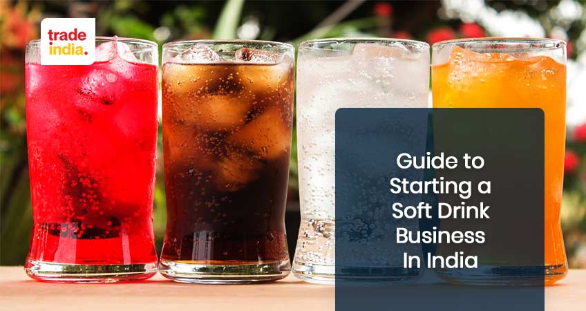 Guide to Start a Soft Drink Business In India