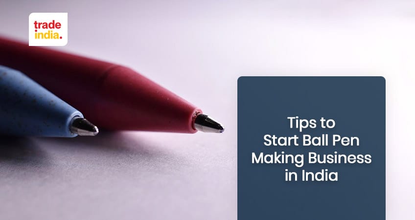 Tips To Start Ball Pen Making Business in India