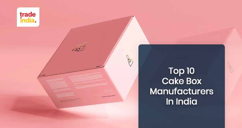 Top 10 Cake Box Manufacturers & Suppliers in India