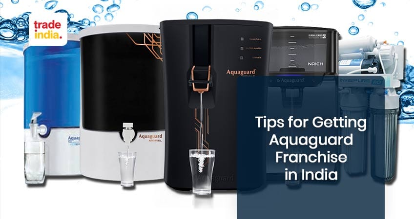 Tips for Getting Aquaguard Franchise in India for 2023