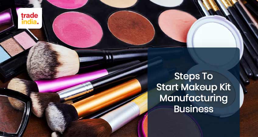 Steps to Start a Makeup Kit Manufacturing Business