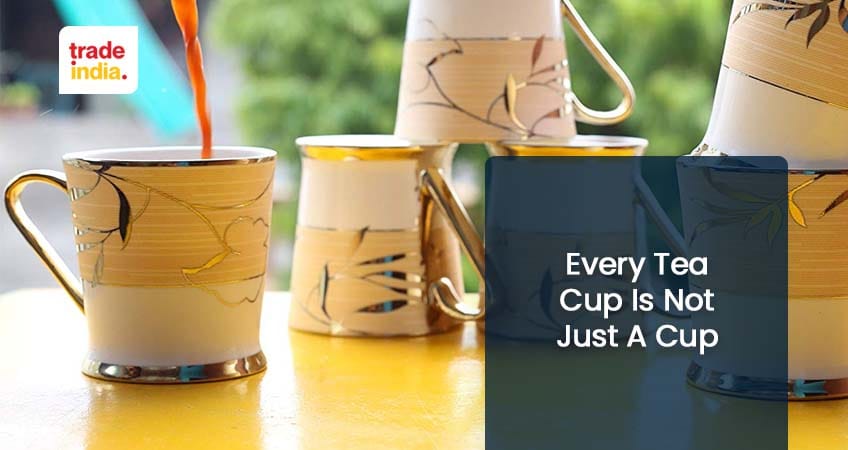 Every Tea Cup is Not Just A Cup