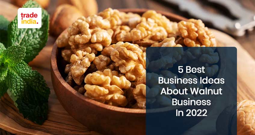 5 Best Business Ideas About Walnut Business in 2023