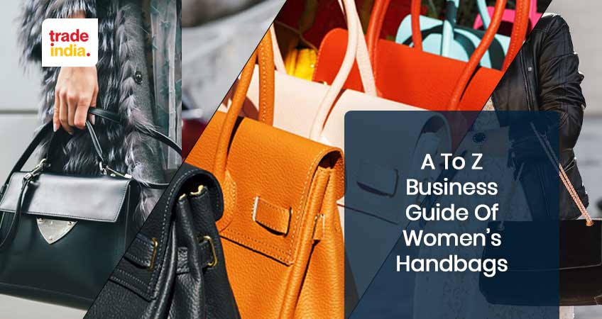 A To Z Guide To All Kinds of Women Handbags