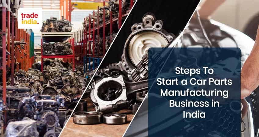 Steps To Start a Car Parts Manufacturing Business in India 2024