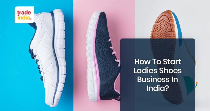 How to Start Ladies Shoes Business in India?