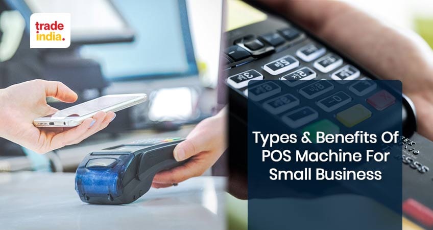 Types & Benefits of POS Machine for Small Business