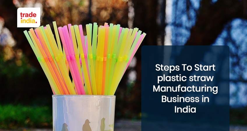 Tips To Start Own Plastic Straw Making Business in India